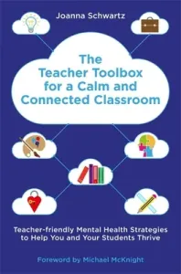 The Teacher Toolbox for a Calm and Connected Classroom: Teacher-Friendly Mental Health Strategies to Help You and Your Students Thrive* (Schwartz Joanna)(Paperback)