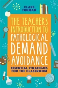 The Teacher's Introduction to Pathological Demand Avoidance: Essential Strategies for the Classroom (Truman Clare)(Paperback)