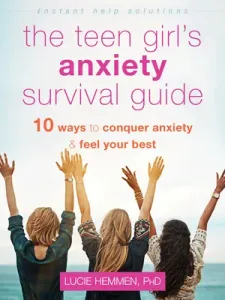 The Teen Girl's Anxiety Survival Guide: Ten Ways to Conquer Anxiety and Feel Your Best (Hemmen Lucie)(Paperback)