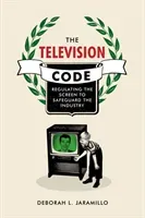 The Television Code: Regulating the Screen to Safeguard the Industry (Jaramillo Deborah L.)(Pevná vazba)