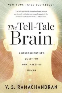 The Tell-Tale Brain: A Neuroscientist's Quest for What Makes Us Human (Ramachandran V. S.)(Paperback)