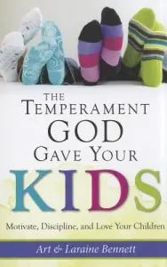 The Temperament God Gave Your Kids: Motivate, Discipline, and Love Your Children (Bennett Art)(Paperback)