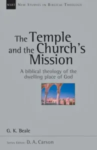 The Temple and the Church's Mission: A Biblical Theology of the Dwelling Place of God (Beale G. K.)(Paperback)