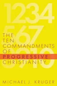 The Ten Commandments of Progressive Christianity (Kruger Michael J.)(Paperback)