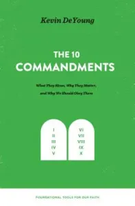 The Ten Commandments: What They Mean, Why They Matter, and Why We Should Obey Them (DeYoung Kevin)(Pevná vazba)