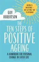 The Ten Steps of Positive Ageing: A Handbook for Personal Change in Later Life (Robertson Guy)(Paperback)