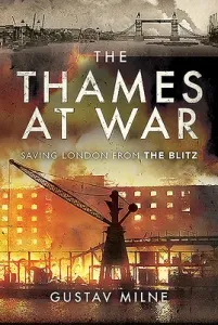The Thames at War: Saving London from the Blitz (Milne Gustav)(Pevná vazba)