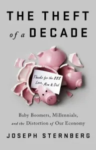 The Theft of a Decade: How the Baby Boomers Stole the Millennials' Economic Future (Sternberg Joseph C.)(Pevná vazba)