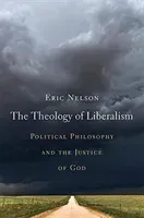 The Theology of Liberalism: Political Philosophy and the Justice of God (Nelson Eric)(Pevná vazba)