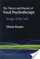 The Theory and Practice of Vocal Psychotherapy: Songs of the Self (Austin Diane)(Paperback)