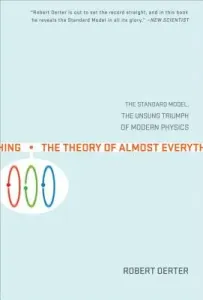 The Theory of Almost Everything: The Standard Model, the Unsung Triumph of Modern Physics (Oerter Robert)(Paperback)