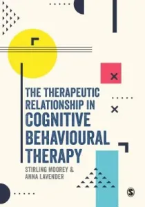 The Therapeutic Relationship in Cognitive Behavioural Therapy (Moorey Stirling)(Paperback)