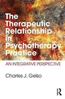 The Therapeutic Relationship in Psychotherapy Practice: An Integrative Perspective (Gelso Charles J.)(Paperback)