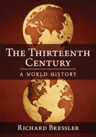 The Thirteenth Century: A World History (Bressler Richard)(Paperback)