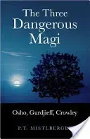 The Three Dangerous Magi: Osho, Gurdjieff, Crowley (Mistlberger P. T.)(Paperback)