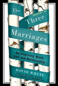 The Three Marriages: Reimagining Work, Self and Relationship (Whyte David)(Paperback)