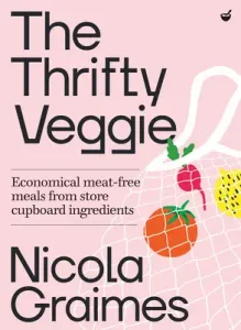 The Thrifty Veggie: Economical, Sustainable Meals from Store-Cupboard Ingredients (Graimes Nicola)(Pevná vazba)