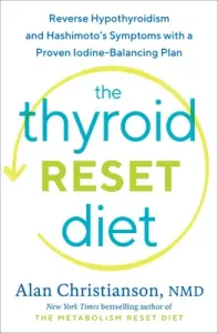 The Thyroid Reset Diet: Reverse Hypothyroidism and Hashimoto's Symptoms with a Proven Iodine-Balancing Plan (Christianson Alan)(Pevná vazba)
