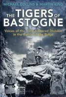 The Tigers of Bastogne: Voices of the 10th Armored Division in the Battle of the Bulge (Collins Michael)(Paperback)
