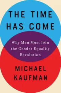 The Time Has Come: Why Men Must Join the Gender Equality Revolution (Kaufman Michael)(Pevná vazba)
