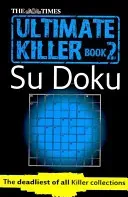 The Times Ultimate Killer Su Doku Book 2: 120 Challenging Puzzles from the Times (the Times Su Doku) (The Times Mind Games)(Paperback)