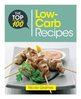 The Top 100 Low-Carb Recipes: Quick and Nutritious Dishes for Easy Low-Carb Eating (Graimes Nicola)(Paperback)