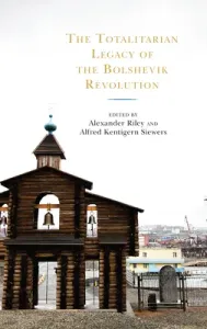 The Totalitarian Legacy of the Bolshevik Revolution (Riley Alexander)(Paperback)