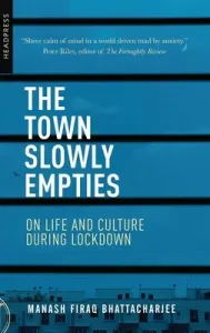 The Town Slowly Empties: On Life and Culture during Lockdown (Bhattacharjee Manash Firaq)(Paperback)