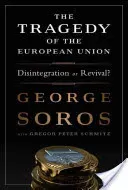 The Tragedy of the European Union: Disintegration or Revival? (Soros George)(Pevná vazba)