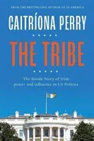 The Tribe: The Inside Story of Irish Power and Influence in Us Politics (Perry Caitriona)(Pevná vazba)