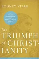 The Triumph of Christianity: How the Jesus Movement Became the World's Largest Religion (Stark Rodney)(Paperback)