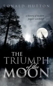 The Triumph of the Moon: A History of Modern Pagan Witchcraft (Hutton Ronald)(Paperback)