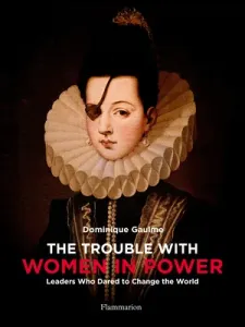 The Trouble with Women in Power: Leaders Who Dared to Change the World (Gaulme Dominique)(Pevná vazba)