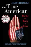 The True American: Murder and Mercy in Texas (Giridharadas Anand)(Paperback)