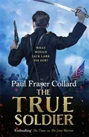 The True Soldier (Jack Lark, Book 6): A Gripping Military Adventure of a Roguish British Soldier and the American Civil War (Fraser Collard Paul)(Paperback)
