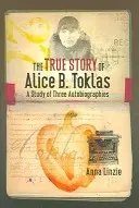 The True Story of Alice B. Toklas: A Study of Three Autobiographies (Linzie Anna)(Pevná vazba)