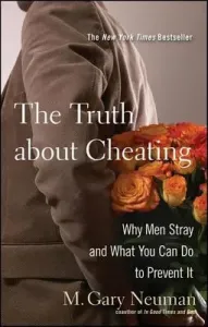 The Truth about Cheating: Why Men Stray and What You Can Do to Prevent It (Neuman M. Gary)(Paperback)