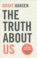 The Truth about Us: The Very Good News about How Very Bad We Are (Hansen Brant)(Paperback)