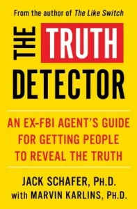 The Truth Detector, 2: An Ex-FBI Agent's Guide for Getting People to Reveal the Truth (Schafer Jack)(Paperback)