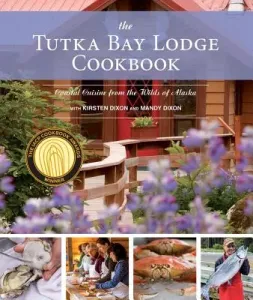The Tutka Bay Lodge Cookbook: Coastal Cuisine from the Wilds of Alaska (Dixon Kirsten)(Paperback)