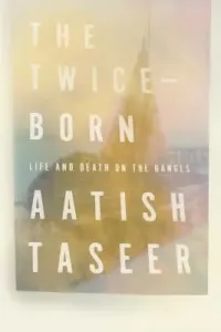 The Twice-Born: Life and Death on the Ganges (Taseer Aatish)(Pevná vazba)