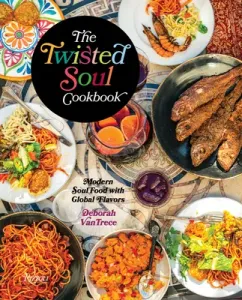 The Twisted Soul Cookbook: Modern Soul Food with Global Flavors (Vantrece Deborah)(Pevná vazba)