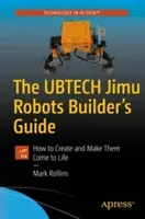 The Ubtech Jimu Robots Builder's Guide: How to Create and Make Them Come to Life (Rollins Mark)(Paperback)