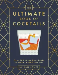 The Ultimate Book of Cocktails: Over 100 of Best Drinks to Shake, Muddle and Stir (Jones Dan)(Pevná vazba)