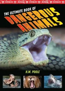 The Ultimate Book of Dangerous Animals (Poole H. W.)(Pevná vazba)