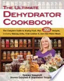 The Ultimate Dehydrator Cookbook: The Complete Guide to Drying Food, Plus 398 Recipes, Including Making Jerky, Fruit Leather & Just-Add-Water Meals (Gangloff Tammy)(Paperback)