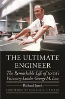 The Ultimate Engineer: The Remarkable Life of Nasa's Visionary Leader George M. Low (Jurek Richard)(Pevná vazba)