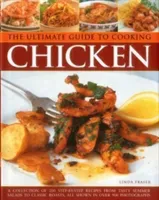 The Ultimate Guide to Cooking Chicken: A Collection of 200 Step-By-Step Recipes from Tasty Summer Salads to Classic Roasts, All Shown in Over 900 Phot (Fraser Linda)(Pevná vazba)