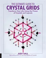 The Ultimate Guide to Crystal Grids: Transform Your Life Using the Power of Crystals and Layouts (Hall Judy)(Paperback)