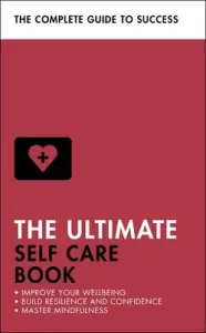 The Ultimate Self Care Book: Improve Your Wellbeing; Build Resilience and Confidence; Master Mindfulness (Seeger Clara)(Paperback)